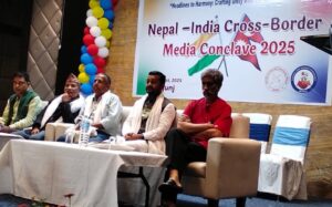 नेपाल भारत क्रस–बोर्डर मिडिया कन्क्लेभ-भावनात्मक सम्बन्ध र सहकार्यको नयाँ कडी